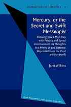 Mercury: or the secret and swift messenger : shewing how a man may with privacy and speed communicate his thoughts to a friend at any distance (1707)